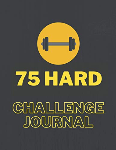 75 Hard Challenge Journal: Daily Workout Exercise Training, Go Hard for 75 Days, Daily Motivating sport, start where you are.
