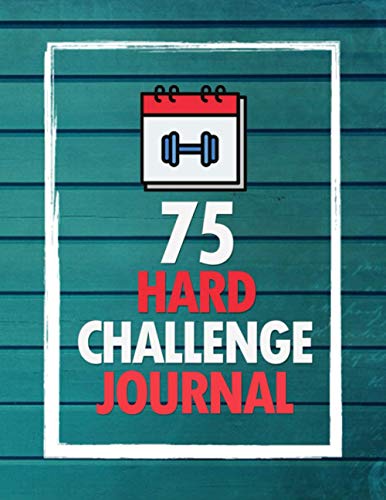 75 Hard Challenge Journal: Daily Workout Exercise Training, Go Hard for 75 Days, Daily Motivating sport, start where you are.