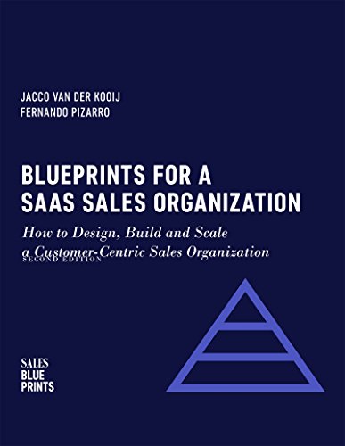 Blueprints for a SaaS Sales Organization: How to Design, Build and Scale a Customer-Centric Sales Organization (Sales Blueprints Book 2) (English Edition)