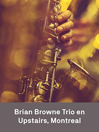 Brian Browne Trio en Upstairs Montreal