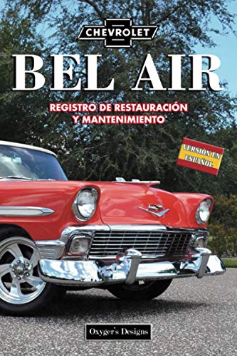 CHEVROLET BEL AIR: REGISTRO DE RESTAURACIÓN Y MANTENIMIENTO (Ediciones en español)