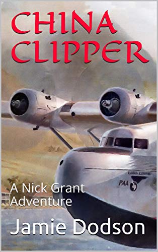 CHINA CLIPPER: A Nick Grant Adventure (Nick Grant Adventures Book 2) (English Edition)