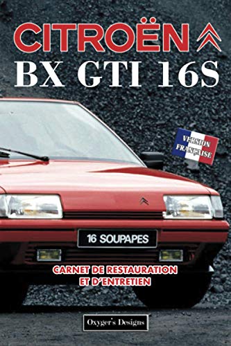 CITROËN BX GTI 16S: CARNET DE RESTAURATION ET D’ENTRETIEN