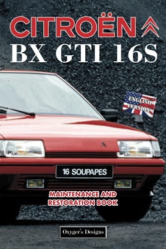 CITROËN BX GTI 16S: MAINTENANCE AND RESTORATION BOOK (English editions)