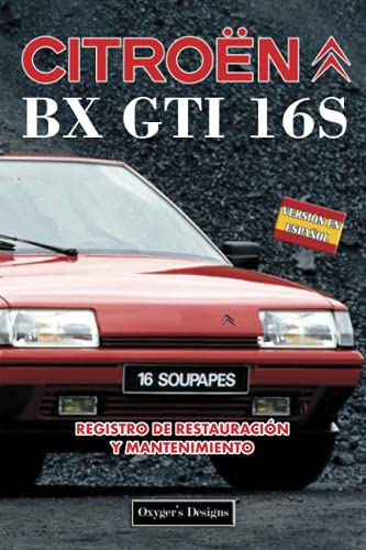 CITROËN BX GTI 16S: REGISTRO DE RESTAURACIÓN Y MANTENIMIENTO (Ediciones en español)