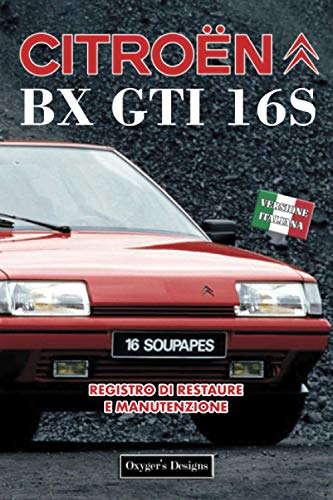 CITROËN BX GTI 16S: REGISTRO DI RESTAURE E MANUTENZIONE (Edizioni italiane)