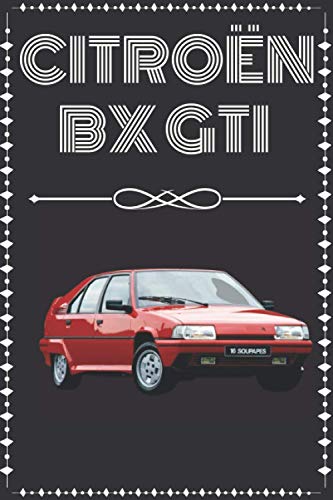 Citroen BX GTI: Carnet pour les passionnés de la Citroen BX GTI| Cadeau original | format A5 | 120 pages