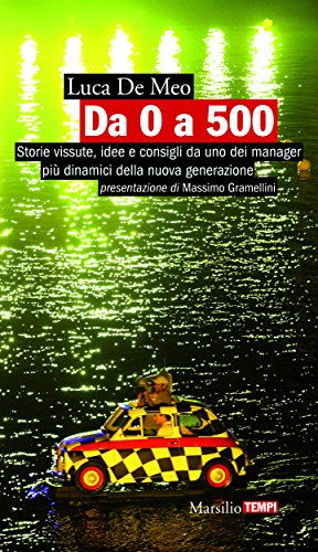 Da 0 a 500: Storie vissute, idee e consigli da uno dei manager più dinamici della nuova generazione (Tempi) (Italian Edition)