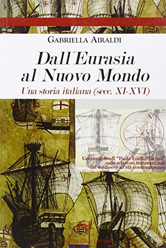 Dall'Eurasia al nuovo mondo. Una storia italiana (secc. XI-XVI) (Quaderni del Centro studi P. E. Taviani)