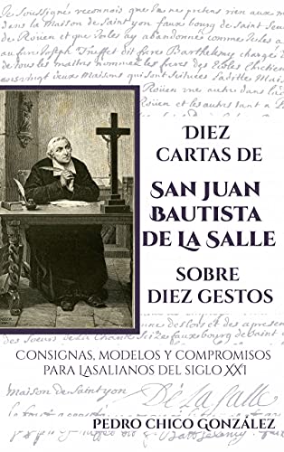 Diez cartas de san Juan Bautista de La Salle sobre diez gestos: Consignas, modelos y compromisos para lasalianos del siglo XXI
