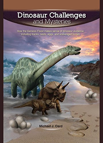 Dinosaur Challenges and Mysteries: How the Genesis Flood makes sense of dinosaur evidence—including tracks, nests, eggs, and scavenged bones (English Edition)