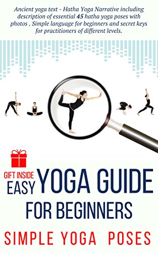 Easy YOGA GUIDE for beginners: Simple 46 Hatha Yoga Poses for Body and Mind (Yoga for Beginners Book 1) (English Edition)
