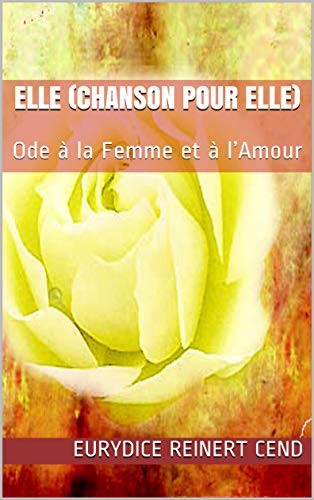 Elle (Chanson pour Elle): Ode à la femme et à l’amour (French Edition)