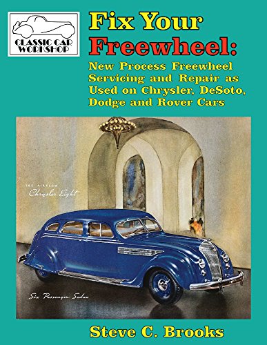 Fix Your Freewheel: New Process Freewheel Servicing and Repair as Used on Chrysler, DeSoto, Dodge and Rover Cars (Classic Car Workshop Book 3) (English Edition)
