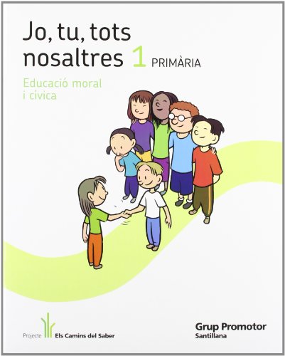 Jo, Tu, Tots Nosaltres 1 Primària Educació Moral I Cívica Els Camins Des Saber Grup Promotor - 9788479187163