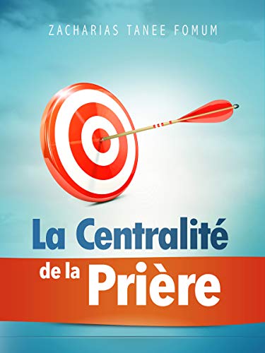 La Centralité de la Prière (Prier Avec Puissance t. 11) (French Edition)