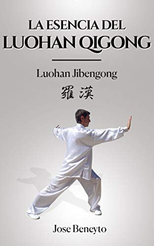 La esencia del Luohan Qigong (Lohan Chi kung): Luohan Jibengong