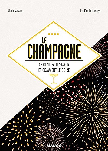 Le champagne, ce qu'il faut savoir et comment le boire (Alcools) (French Edition)