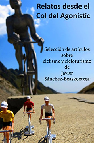 Relatos desde el Col del Agonistic: Selección de artículos sobre ciclismo y cicloturismo