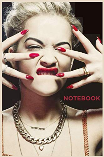 Rita Ora Notebook/Journal/diary Great Birthday or Christmas Gift for Ultimate Fan of iconic RITA ORA perfect for taking notes , Sketching: Soft Matte ... Paper/Pages, 6" x 9" inches Easy to carry