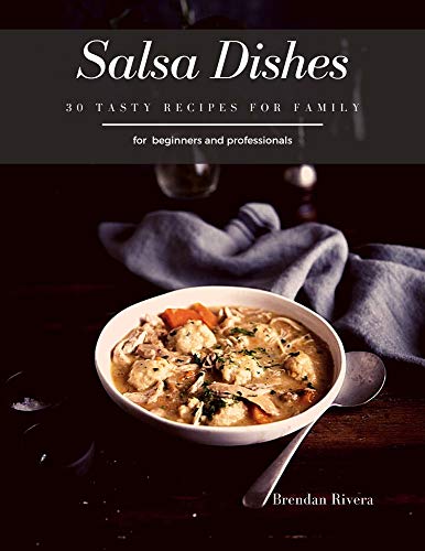 Salsa Dishes: 30 Tasty recipes for Family (English Edition)