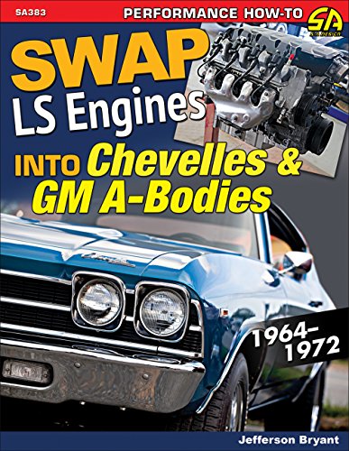 Swap LS Engines into Chevelles & GM A-Bodies: 1964-1972 (English Edition)