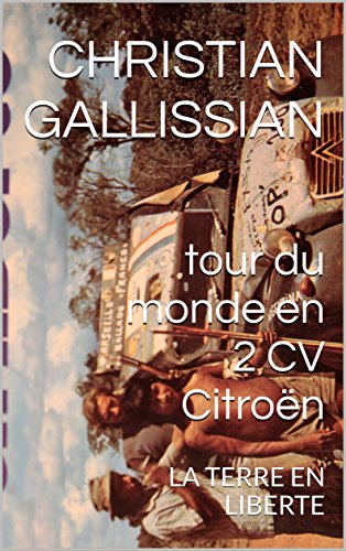 tour du monde en 2 CV Citroën: LA TERRE EN LIBERTE (L'AVENTURE t. 5) (French Edition)
