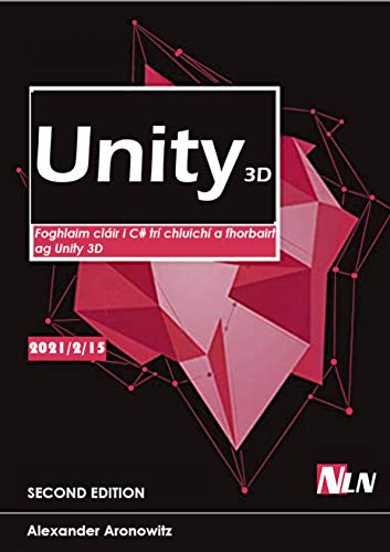 Unity 3D: Foghlaim cláir i C# trí chluichí a fhorbairt ag Unity 3D (Irish Edition)