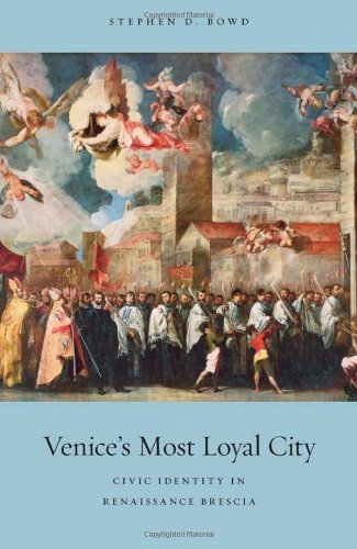 Venice's Most Loyal City: Civic Identity in Renaissance Brescia (I Tatti studies in Italian Renaissance history Book 3) (English Edition) Venice's Most Loyal City: Civic Identity in Renaissance Brescia (I Tatti studies in Italian Renaissance history Book 3) (English Edition)