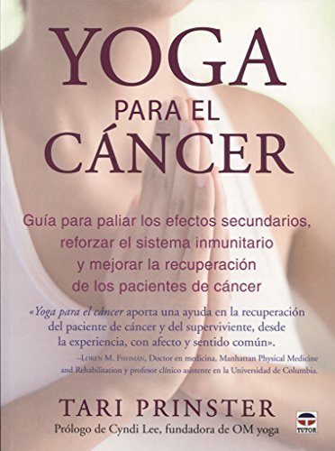 Yoga para el cáncer. Guía para paliar los efectos secundarios, aumentar el siste: Guía para paliar los efectos secundarios, aumentar el sistema ... la recuperación de los pacientes de cáncer