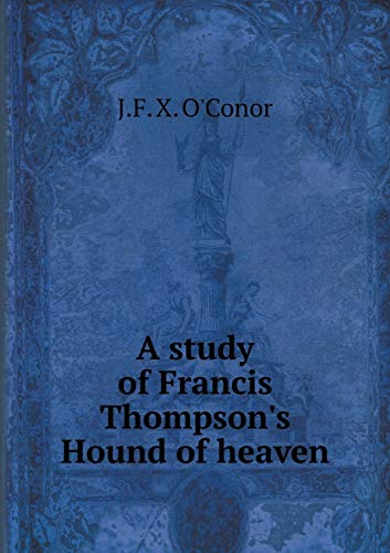 A study of Francis Thompson's Hound of heaven