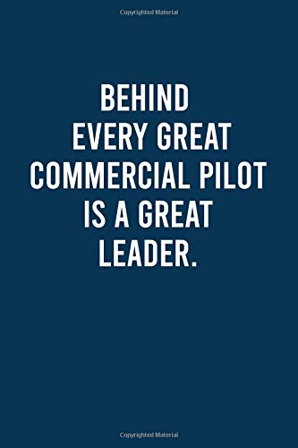 Behind Every Great  Commercial Pilot Is A Great Leader.: Quotes  Commercial Pilot Leader Notebook Gift for Boss, Commercial Pilot  Journal Gift,  Diary Gift For  Commercial Pilot Coworker .