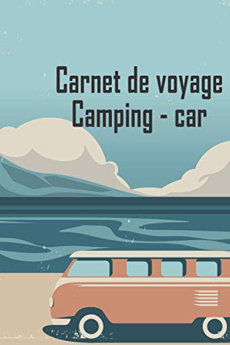 Carnet de voyage camping car: Journal de bord à compléter pour organiser vos sortie et voyage sur la route en camping-car, van, combi ou caravane | ... | Livre de Suivi de Voyage pour tout noter
