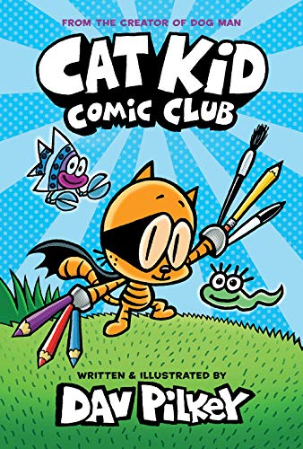 Cat Kid Comic Club: the new blockbusting bestseller from the creator of Dog Man: 1