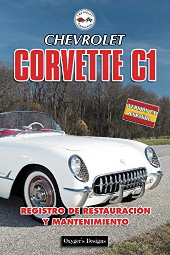 CHEVROLET CORVETTE C1: REGISTRO DE RESTAURACIÓN Y MANTENIMIENTO (Ediciones en español)