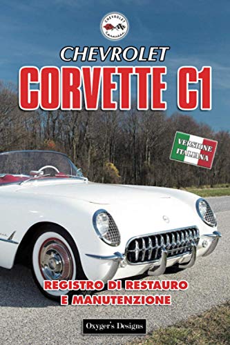 CHEVROLET CORVETTE C1: REGISTRO DI RESTAURO E MANUTENZIONE (Edizioni italiane)