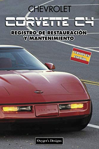 CHEVROLET CORVETTE C4: REGISTRO DE RESTAURACIÓN Y MANTENIMIENTO (Ediciones en español)