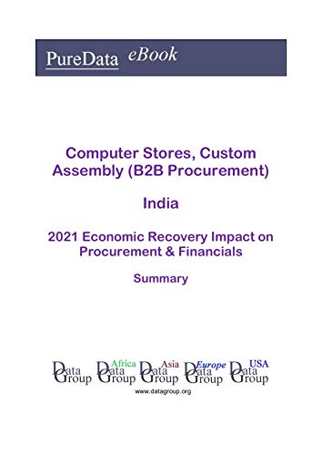 Computer Stores, Custom Assembly (B2B Procurement) India Summary: 2021 Economic Recovery Impact on Revenues & Financials (English Edition) Computer Stores, Custom Assembly (B2B Procurement) India Summary: 2021 Economic Recovery Impact on Revenues & Financials (English Edition)