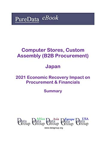 Computer Stores, Custom Assembly (B2B Procurement) Japan Summary: 2021 Economic Recovery Impact on Revenues & Financials (English Edition) Computer Stores, Custom Assembly (B2B Procurement) Japan Summary: 2021 Economic Recovery Impact on Revenues & Financials (English Edition)