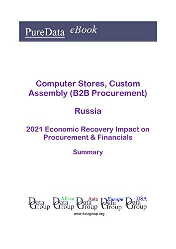 Computer Stores, Custom Assembly (B2B Procurement) Russia Summary: 2021 Economic Recovery Impact on Revenues & Financials (English Edition) Computer Stores, Custom Assembly (B2B Procurement) Russia Summary: 2021 Economic Recovery Impact on Revenues & Financials (English Edition)