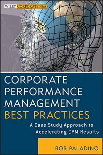 Corporate Performance Management Best Practices: A Case Study Approach to Accelerating CPM Results (Wiley Corporate F&A)