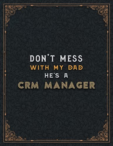 Crm Manager Lined Notebook - Don't Mess With My Dad He's A Crm Manager Job Title Working Cover To Do List Journal: Cute, 21.59 x 27.94 cm, Planning, ... Appointment , 8.5 x 11 inch, Teacher, Hourly