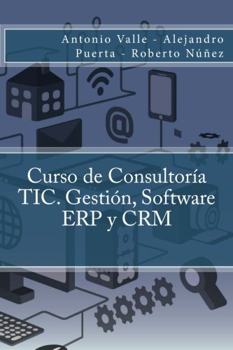 Curso de Consultor??a TIC. Gesti??n, Software ERP y CRM (Spanish Edition) by Antonio Valle (2015-06-26)