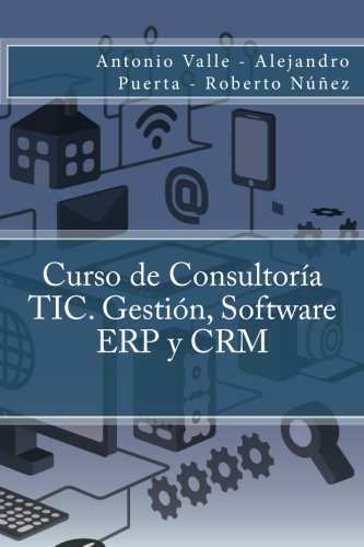 Curso de Consultor??a TIC. Gesti??n, Software ERP y CRM (Spanish Edition) by Antonio Valle (2015-06-26)