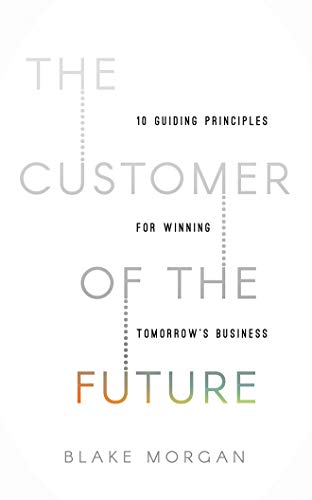 Customer of the Future: 10 Guiding Principles for Winning Tomorrow's Business