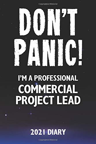 Don't Panic! I'm A Professional Commercial Project Lead - 2021 Diary: Customized Work Planner Gift For A Busy Commercial Project Lead.