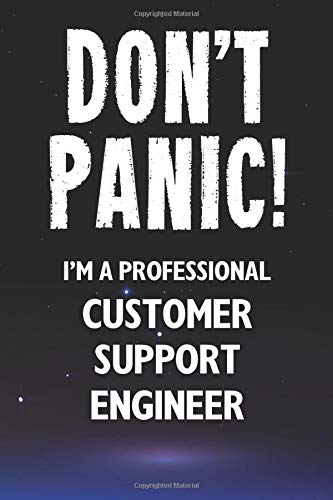 Don't Panic! I'm A Professional Customer Support Engineer: Customized 100 Page Lined Notebook Journal Gift For A Busy Customer Support Engineer: Far Better Than A Throw Away Greeting Card.