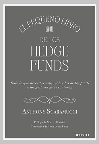 El pequeño libro de los hedge funds: Todo lo que necesitas saber sonbre los hedge funds y que los gestores no te contarán (Sin colección)