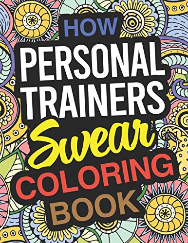 How Personal Trainers Swear Coloring Book: Personal Trainer Coloring Book For Adults