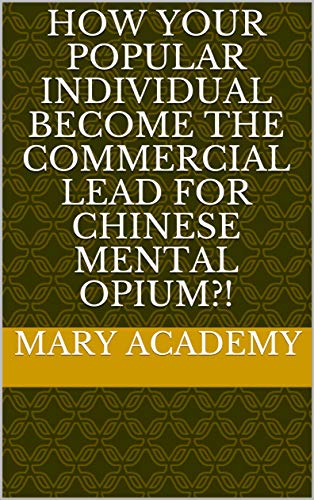 How Your Popular Individual Become The Commercial Lead For Chinese Mental Opium?! (English Edition)